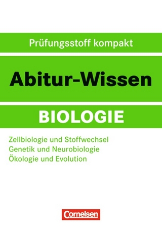 Abitur-Wissen Biologie / Zellbiologie und Stoffwechsel - Genetik und Neurobiologie - Ökologie und Evolution