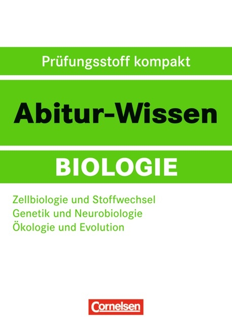 Abitur-Wissen Biologie / Zellbiologie und Stoffwechsel - Genetik und Neurobiologie - &Ouml;kologie und Evolution - Walter Kleesattel