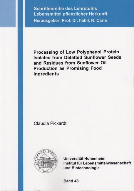 Processing of Low Polyphenol Protein Isolates from Defatted Sunflower Seeds and Residues from Sunflower Oil Production as Promising Food Ingredients - Claudia Pickardt