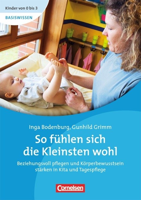Kinder von 0 bis 3 - Basiswissen / So f&uuml;hlen sich die Kleinsten wohl - Inga Bodenburg, Gunhild Grimm
