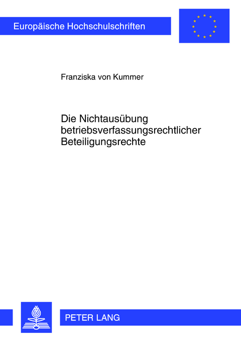 Die Nichtausuebung betriebsverfassungsrechtlicher Beteiligungsrechte - Franziska Von Kummer