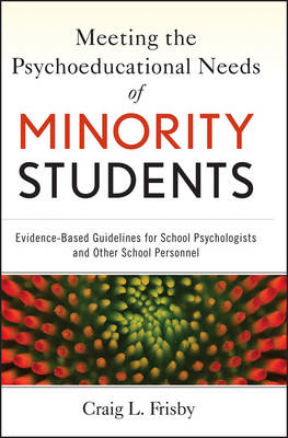Meeting the Psychoeducational Needs of Minority Students &ndash; Evidence&ndash;Based Guidelines for School Psychologists and Other School Personnel - CL Frisby