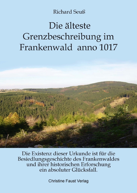 Die &auml;lteste Grenzbeschreibung Frankenwald anno 1017 - Richard Seu&szlig;