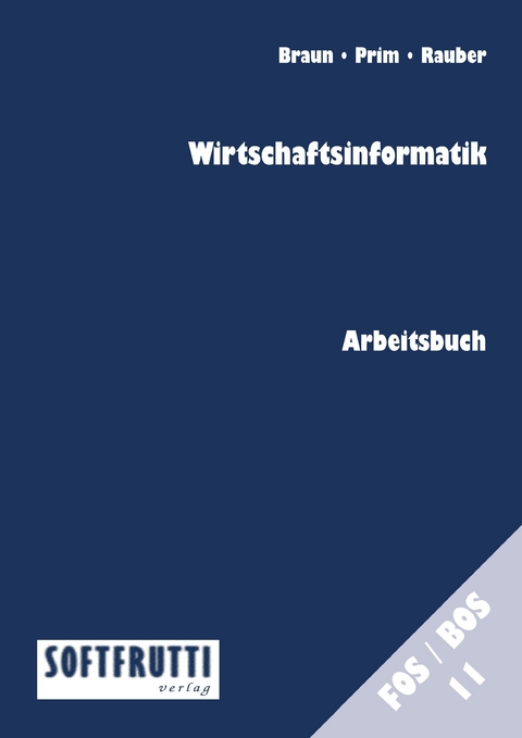Wirtschaftsinformatik FOS/BOS 11 - Frank Braun, Alexander Prim, Christoph Rauber