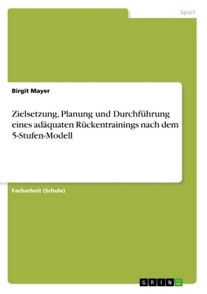 Zielsetzung, Planung und DurchfÃ¼hrung eines adÃ¤quaten RÃ¼ckentrainings nach dem 5-Stufen-Modell