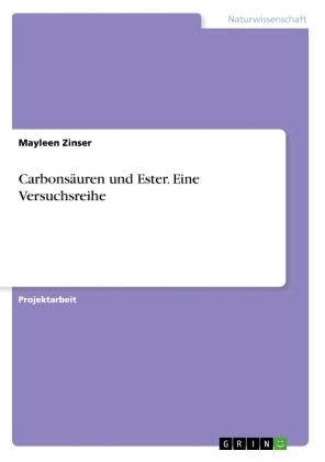 Carbons&Atilde;&curren;uren und Ester. Eine Versuchsreihe - Mayleen Zinser