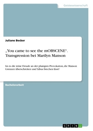 "You came to see the mOBSCENE". Transgression bei Marilyn Manson - Juliane Becker
