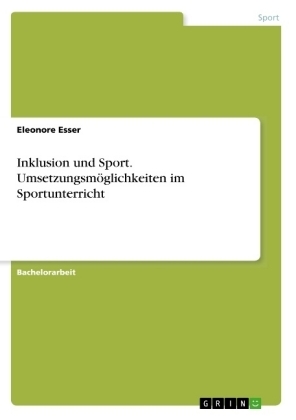 Inklusion und Sport. UmsetzungsmÃ¶glichkeiten im Sportunterricht