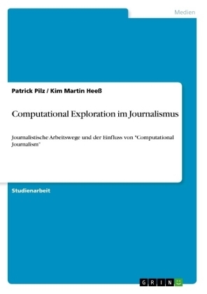 Computational Exploration im Journalismus - Patrick Pilz, Kim Martin Hee&Atilde;