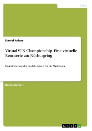 Virtual VLN Championship. Eine virtuelle Rennserie am N&Atilde;&frac14;rburgring - Daniel Arians