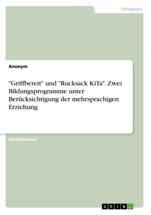 "Griffbereit" und "Rucksack KiTa". Zwei Bildungsprogramme unter Ber&Atilde;&frac14;cksichtigung der mehrsprachigen Erziehung -  Anonymous
