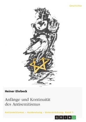 Anf&auml;nge und Kontinuit&auml;t des Antisemitismus - Heiner Ehrbeck