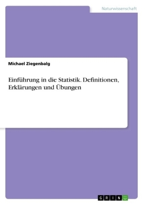 Einführung in die Statistik. Definitionen, Erklärungen und Übungen - Michael Ziegenbalg