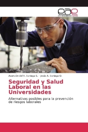Seguridad y Salud Laboral en las Universidades - Asunci&oacute;n del V. Suniaga S., Jes&uacute;s A. Suniaga Q.
