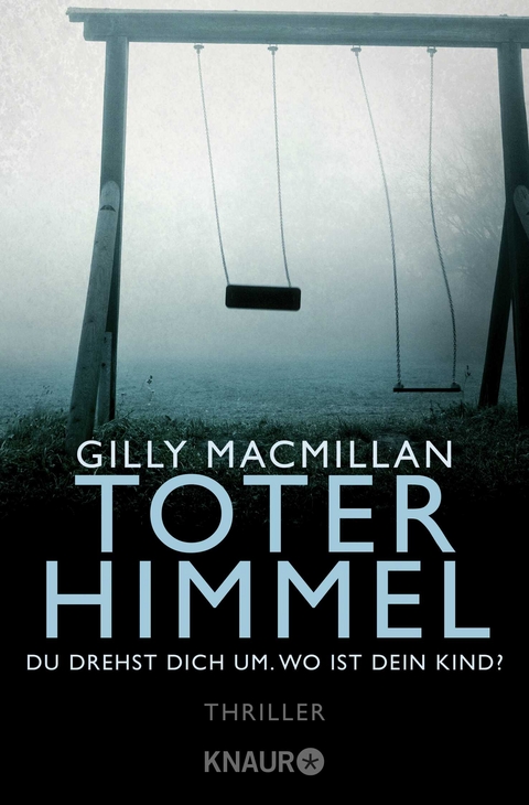 Toter Himmel - Du drehst dich um. Wo ist dein Kind? - Gilly MacMillan