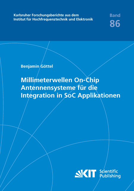 Millimeterwellen On-Chip Antennensysteme f&uuml;r die Integration in SoC Applikationen - Benjamin G&ouml;ttel
