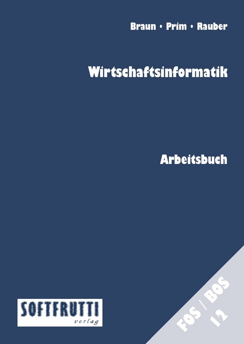 Wirtschaftsinformatik - Frank Braun, Alexander Prim, Christoph Rauber