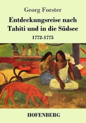 Entdeckungsreise nach Tahiti und in die S&uuml;dsee - Georg Forster