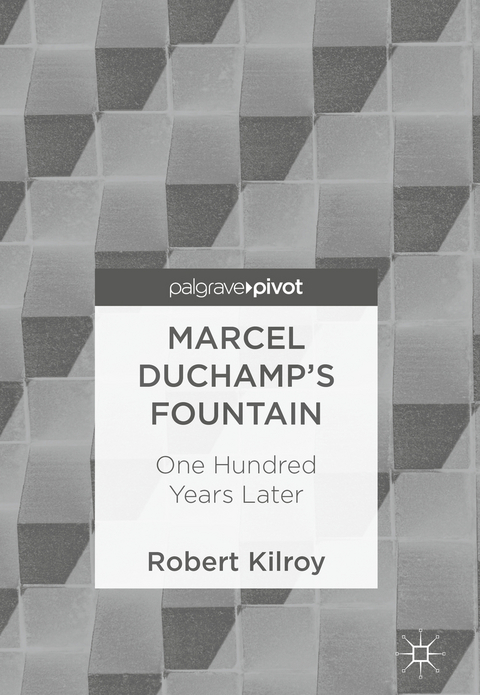 Marcel Duchamp&rsquo;s Fountain - Robert Kilroy