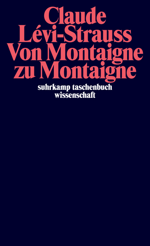 Von Montaigne zu Montaigne - Claude L&eacute;vi-Strauss