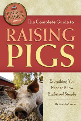 Complete Guide to Raising Pigs - Carlotta Cooper
