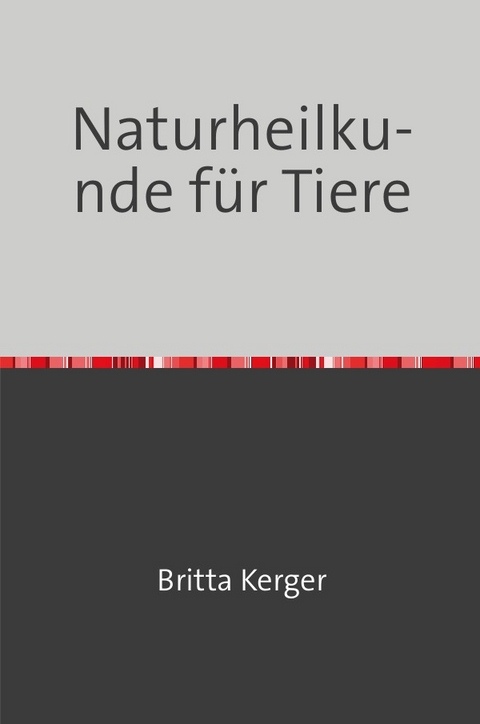 Naturheilkunde f&uuml;r Tiere - Britta Kerger