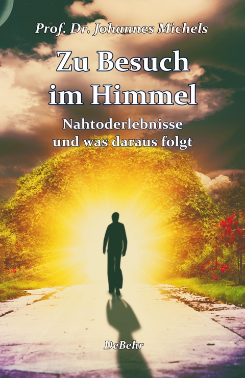 Zu Besuch im Himmel - Nahtoderlebnisse und was daraus folgt - Erweitere Neuausgabe - Johannes Prof. Dr. Michels
