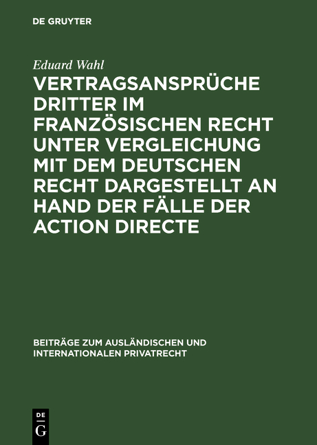 Vertragsanspr&uuml;che Dritter im franz&ouml;sischen Recht unter Vergleichung mit dem deutschen Recht dargestellt an Hand der F&auml;lle der action directe - Eduard Wahl