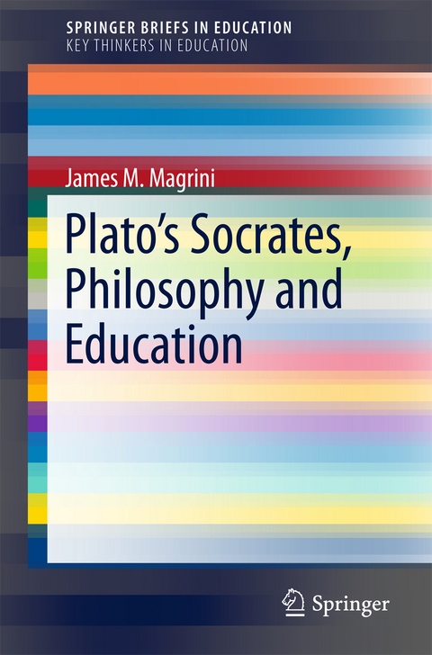 Plato’s Socrates, Philosophy and Education - James M. Magrini