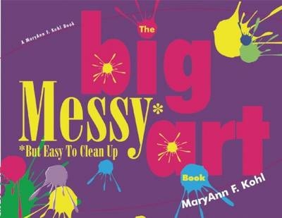 The Big Messy Art Book - MaryAnn F. Kohl