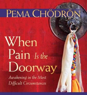 When Pain is the Doorway - Pema Chodron