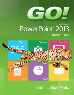 GO! with Microsoft PowerPoint 2013 Introductory