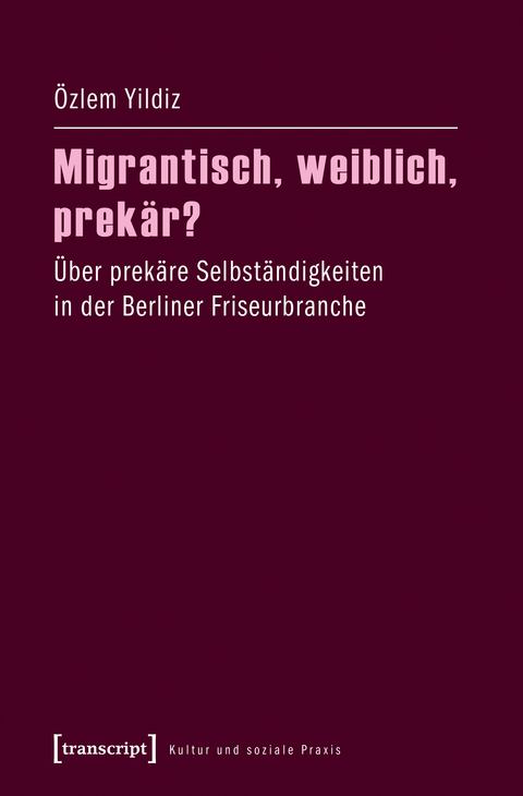 Migrantisch, weiblich, prek&auml;r? - &Ouml;zlem Yildiz