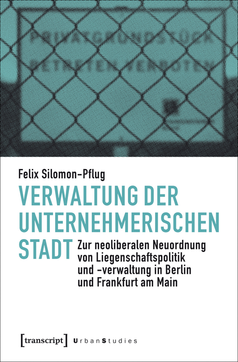 Verwaltung der unternehmerischen Stadt - Felix Silomon-Pflug