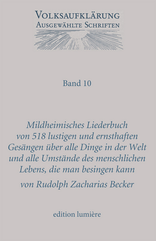 Mildheimisches Lieder-Buch von 518 lustigen und ernsthaften Gesängen über alle Dinge in der Welt und alle Umstände des menschlichen Lebens, die man besingen kann. Gesammelt für Freunde erlaubter Fröhlichkeit und ächter Tugend, die den Kopf nicht