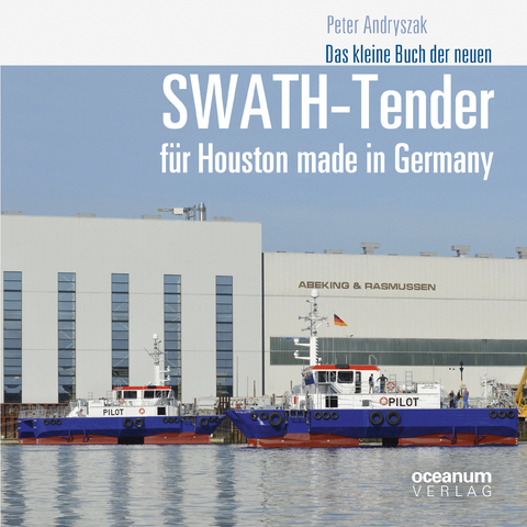 Das kleine Buch der neuen SWATH-Tender f&uuml;r Houston made in Germany - Peter Andryszak