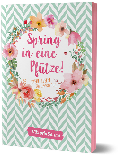 Spring in eine Pf&uuml;tze! Neue Ideen f&uuml;r jeden Tag