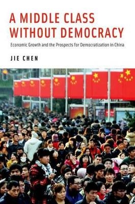 A Middle Class Without Democracy - Jie Chen