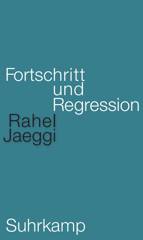 Fortschritt und Regression - Rahel Jaeggi