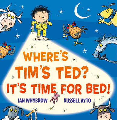 Where&rsquo;s Tim&rsquo;s Ted? It&rsquo;s Time for Bed! - Ian Whybrow