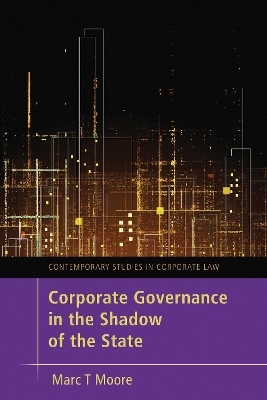 Corporate Governance in the Shadow of the State - Marc Moore