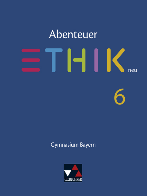 Abenteuer Ethik &ndash; Bayern / Abenteuer Ethik Bayern 6 - Ulla Braune, Stefanie Haas, Stefanie Pfister, Ren&eacute; Torkler, J&ouml;rg Peters, Bernd Rolf