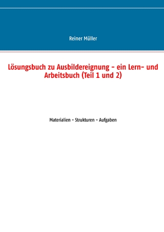Lösungsbuch zu Ausbildereignung - ein Lern- und Arbeitsbuch (Teil 1 und 2)