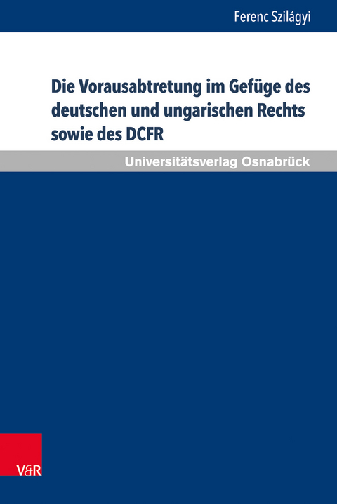 Die Vorausabtretung im Gef&uuml;ge des deutschen und ungarischen Rechts sowie des DCFR - Ferenc Szil&aacute;gyi