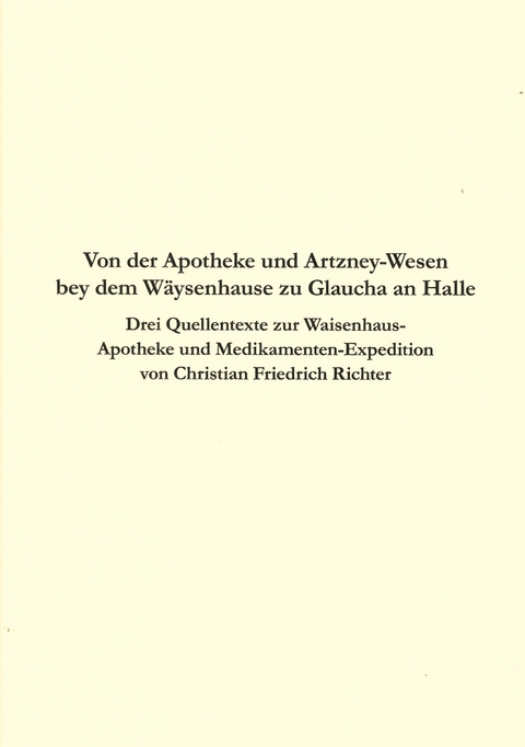 Von der Apotheke und Artzney-Wesen bey dem W&auml;ysenhause zu Glaucha an Halle