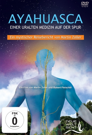 AYAHUASCA. Einer uralten Medizin auf der Spur, 1 DVD