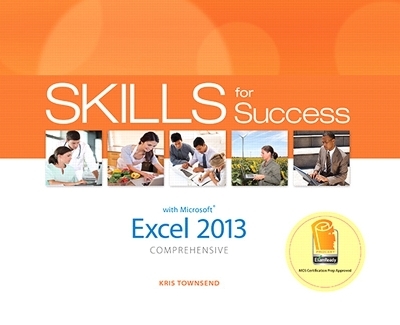 Skills for Success with Excel 2013 Comprehensive - Kris Townsend, Margo Adkins, Catherine Hain