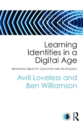 Learning Identities in a Digital Age - Avril Loveless, Ben Williamson