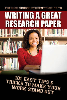 High School Student's Guide to Writing a Great Research Paper - Erika Eby