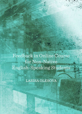 Feedback in Online Course for Non-Native English-Speaking Students - Larisa Olesova